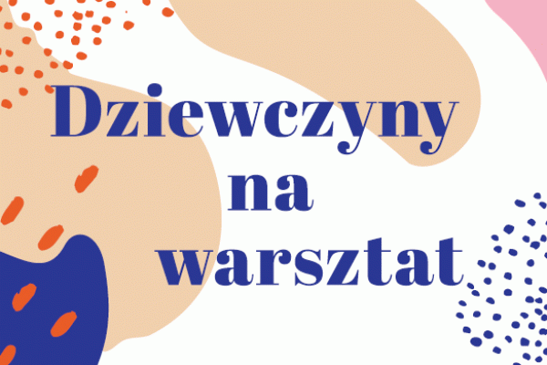 Wystawa ''Dziewczyny na warsztat''