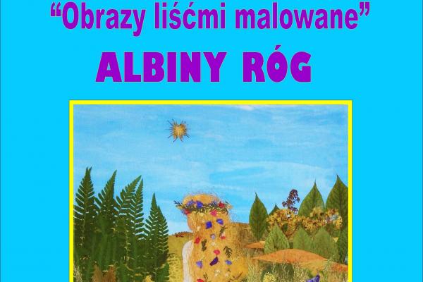 Wystawa prac Albiny Róg „Obrazy liśćmi malowane”