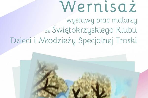 Wernisaż prac Świętokrzyskiego Klubu Dzieci i Młodzieży Specjalnej Troski