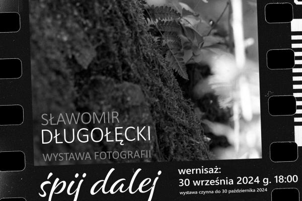 „Śpij dalej”. Wystawa fotografii  Sławomira Długołęckiego