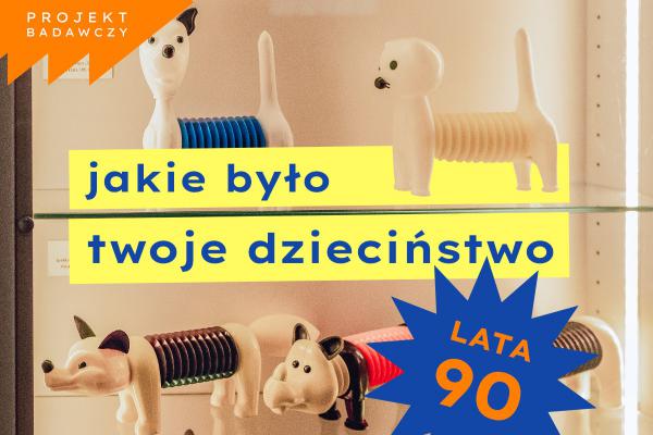 „Moje dzieciństwo w latach 90. XX wieku” – Muzeum Zabawek zaprasza do wypełniania ankiety