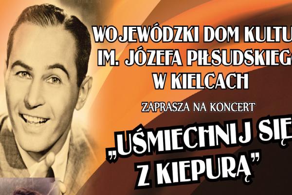 Koncert UŚMIECHNIJ SIĘ Z KIEPURĄ. 120. URODZINY JANA KIEPURY