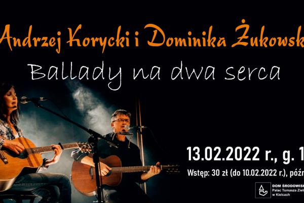 13.02. / Dom Środowisk Twórczych zaprasza na koncert Andrzeja Koryckiego i Dominiki Żukowskiej BALLADY NA DWA SERCA.