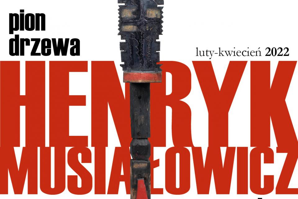 PION DRZEWA, POZIOM HORYZONTU – wystawa prac Henryka Musiałowicza