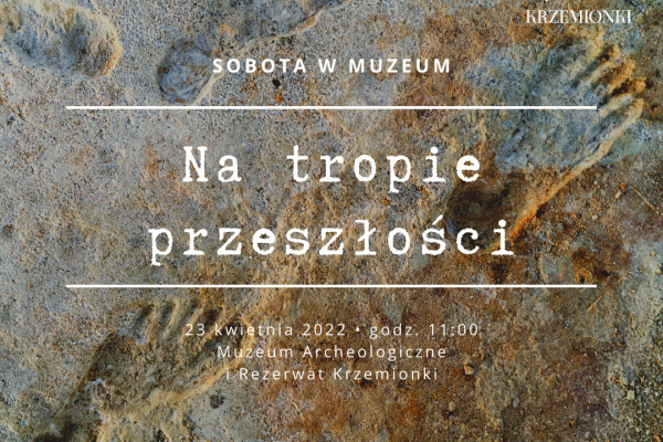 23 kwietnia w Muzeum Archeologicznym i Rezerwacie KRZEMIONKI odbędą się warsztaty pod tytułem NA TROPIE PRZESZŁOŚCI