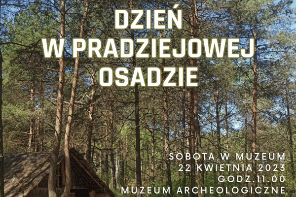 Sobota w muzeum: DZIEŃ W PRADZIEJOWEJ OSADZIE