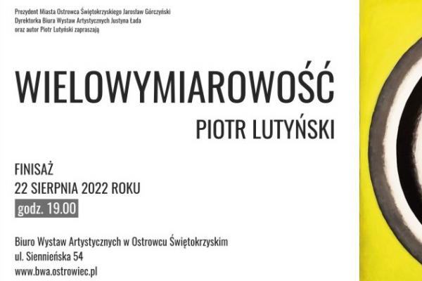 Finisaż wystawy Piotra Lutyńskiego WIELOWYMIAROWOŚĆ