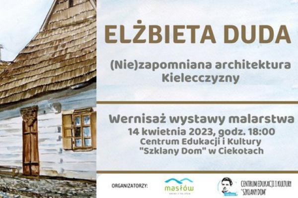 (NIE)ZAPOMNIANA ARCHITEKTURA KIELECCZYZNY – wernisaż wystawy malarstwa Elżbiety Dudy