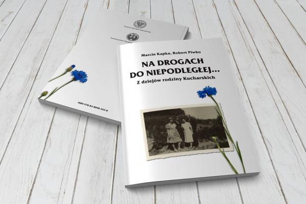 „Na drogach do Niepodległej… Z dziejów rodziny Kucharskich”