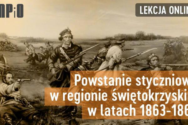 „Powstanie styczniowe w regionie świętokrzyskim w latach 1863-1864”